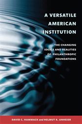 A Versatile American Institution: The Changing Ideals and Realities of Philanthropic Foundations