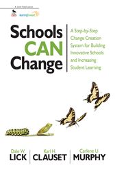 Schools Can Change: A Step-by-Step Change Creation System for Building Innovative Schools and Increasing Student Learning