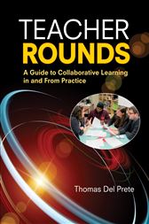 Teacher Rounds: A Guide to Collaborative Learning in and From Practice