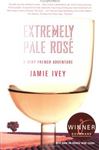 Extremely Pale Ros&#xE9;: A Very French Adventure