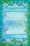 You Are Abundant: Why You Are Enough the Way You Are