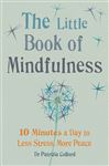 The Little Book of Mindfulness: 10 minutes a day to less stress, more peace