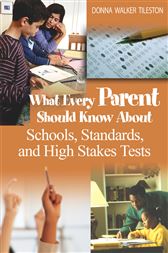 What Every Parent Should Know About Schools, Standards, and High Stakes Tests