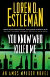 You Know Who Killed Me: An Amos Walker Novel