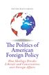 The Politics of American Foreign Policy