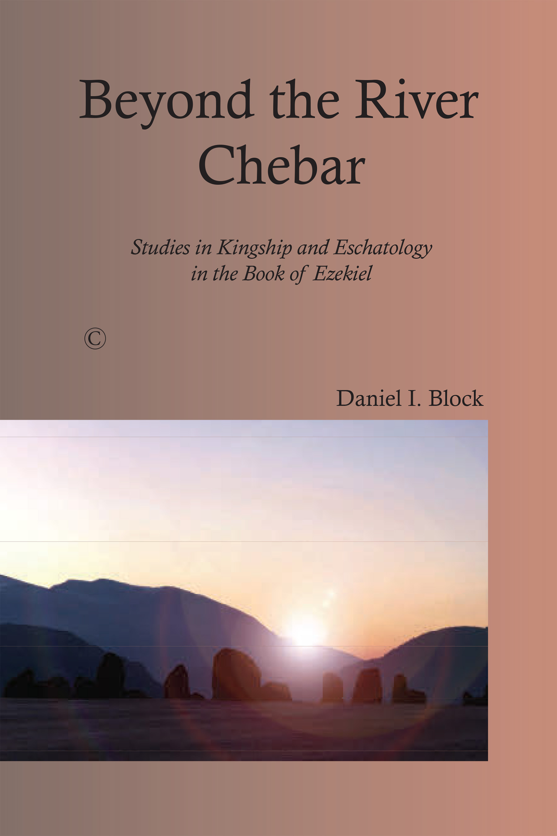 By the River Chebar: Historical, Literary, and Theological Studies in the Book of Ezekiel