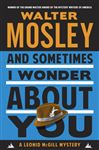 And Sometimes I Wonder About You: A Leonid McGill Mystery