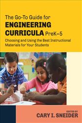 The Go-To Guide for Engineering Curricula, PreK-5: Choosing and Using the Best Instructional Materials for Your Students