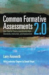 Common Formative Assessments 2.0: How Teacher Teams Intentionally Align Standards, Instruction, and Assessment