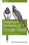Designing and Developing for Google Glass: Thinking Differently for a New Platform