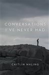 Conversations I&#x27;ve Never Had