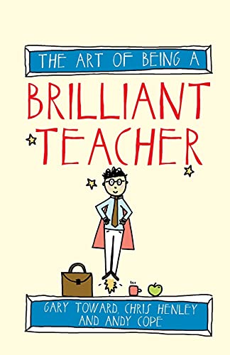 Teachers are Brilliant. The Art of being. Garry is a teacher. How to be a Brilliant teacher.