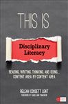 This Is Disciplinary Literacy: Reading, Writing, Thinking, and Doing . . . Content Area by Content Area