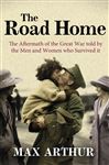 The Road Home: The Aftermath of the Great War Told by the Men and Women Who Survived It