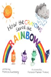 How the Crayons Saved the Rainbow by Sweeney, Monica (ebook)