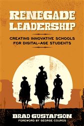 Renegade Leadership: Creating Innovative Schools for Digital-Age Students