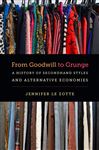 From Goodwill to Grunge: A History of Secondhand Styles and Alternative Economies