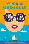 How to Find Love in the Little Things: &#x27;an uplifting journey of loss, romance and secrets&#x27;