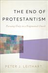 The End of Protestantism: Pursuing Unity in a Fragmented Church