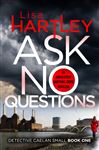 Ask No Questions: A gripping crime thriller with a twist you won&#x27;t see coming