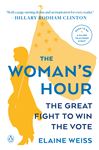 The Woman&#x27;s Hour: The Great Fight to Win the Vote