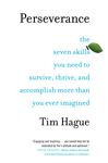 Perseverance: The Seven Skills You Need to Survive, Thrive, and Accomplish More Than You Ever Imagined