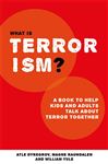 What is Terrorism?: A Book to Help Parents, Teachers and other Grown-ups Talk with Kids about Terror