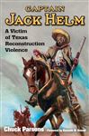 Captain Jack Helm: A Victim of Texas Reconstruction Violence
