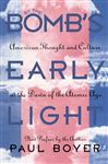 By the Bomb&#x27;s Early Light: American Thought and Culture At the Dawn of the Atomic Age