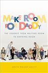Make Room for Daddy: The Journey from Waiting Room to Birthing Room