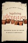 Legalizing Identities: Becoming Black or Indian in Brazil&#x2019;s Northeast