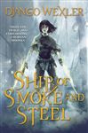 Ship of Smoke and Steel: The Wells of Sorcery, Book One