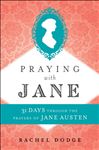 Praying with Jane: 31 Days through the Prayers of Jane Austen