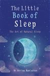 The Little Book of Sleep: The Art of Natural Sleep