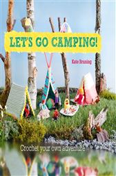 Lets Go Camping From Cabins To Caravans Crochet Your Own Camping Scenes - 