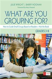 What Are You Grouping For?, Grades 3-8: How to Guide Small Groups Based on Readers - Not the Book