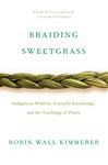 Braiding Sweetgrass: Indigenous Wisdom, Scientific Knowledge and the Teachings of Plants