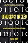 Democracy Hacked: How Technology is Destabilising Global Politics