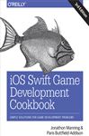 iOS Swift Game Development Cookbook: Simple Solutions for Game Development Problems