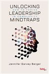 Unlocking Leadership Mindtraps: How to Thrive in Complexity