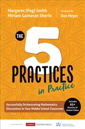 The Five Practices in Practice [Middle School]: Successfully Orchestrating Mathematics Discussions in Your Middle School Classroom