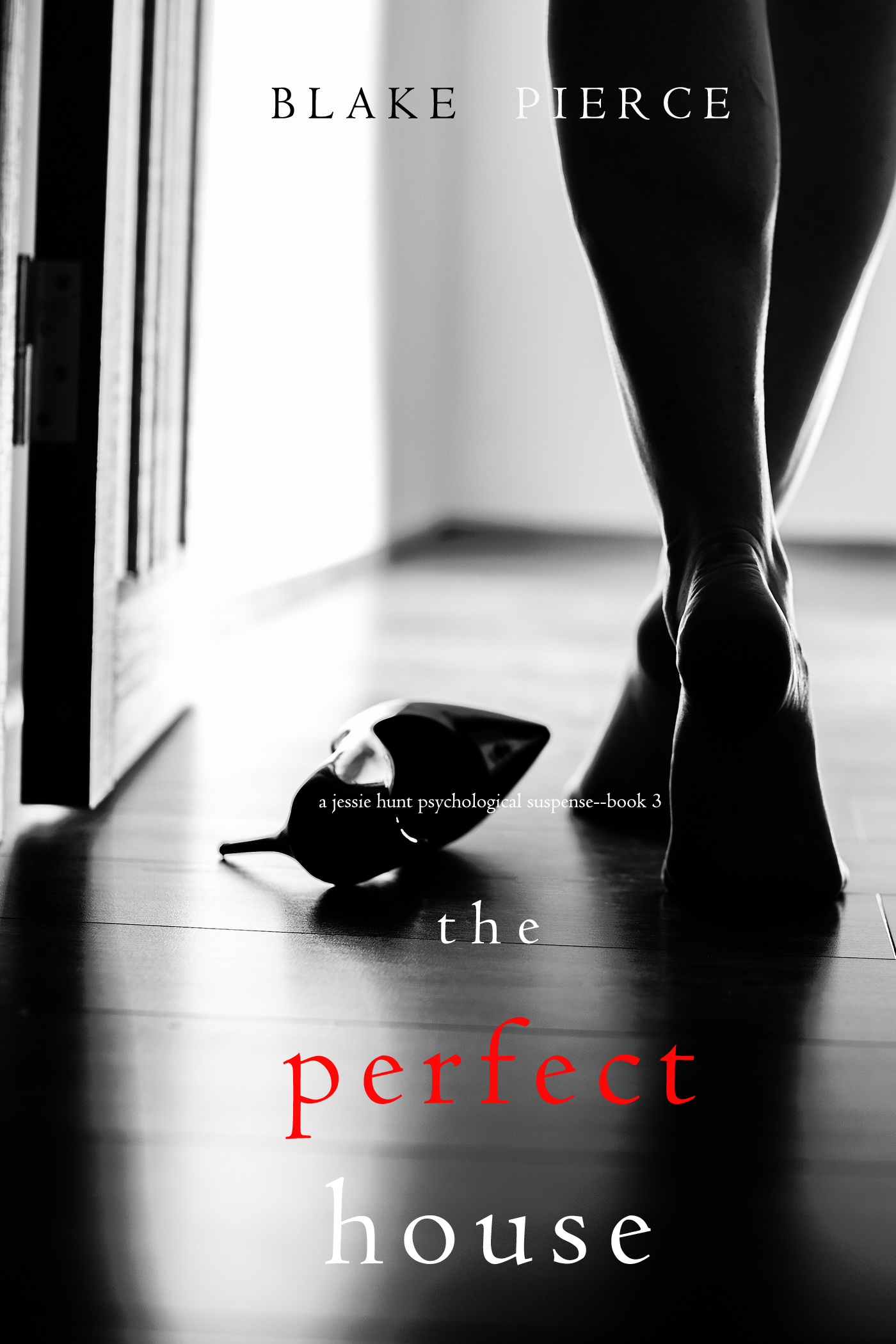 The Perfect House (A Jessie Hunt Psychological Suspense Thriller—Book Three)