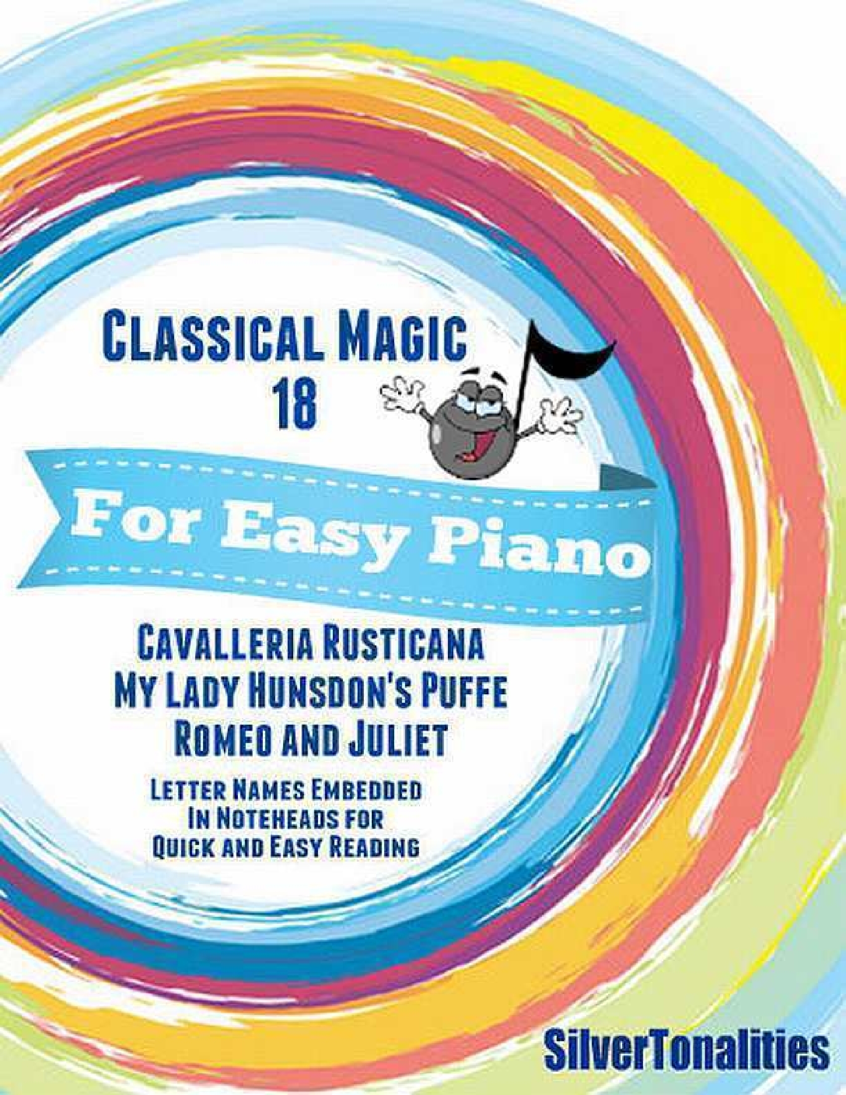 Classical Magic 18 - For Easy Piano Cavalleria Rusticana My Lady Hunsdon’s Puffe Romeo and Juliet Letter Names Embedded In Noteheads for Quick and Eas - <10