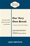 Our Very Own Brexit: A Lowy Institute Paper: Penguin Special: Australia&#x2019;s Hollow Politics and Where It Could Lead Us