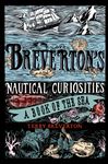 Breverton&#x27;s Nautical Curiosities: A Book of the Sea