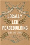 Locally Led Peacebuilding: Global Case Studies