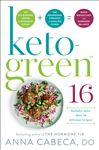 Keto-Green 16: The Fat-Burning Power of Ketogenic Eating &#x2B; The Nourishing Strength of Alkaline Foods = Rapid Weight Loss and Hormone Balance