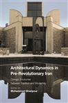Architectural Dynamics in Pre-Revolutionary Iran: Dialogic Encounter between Tradition and Modernity - Gharipour, Mohammad; Gruber, Christiane