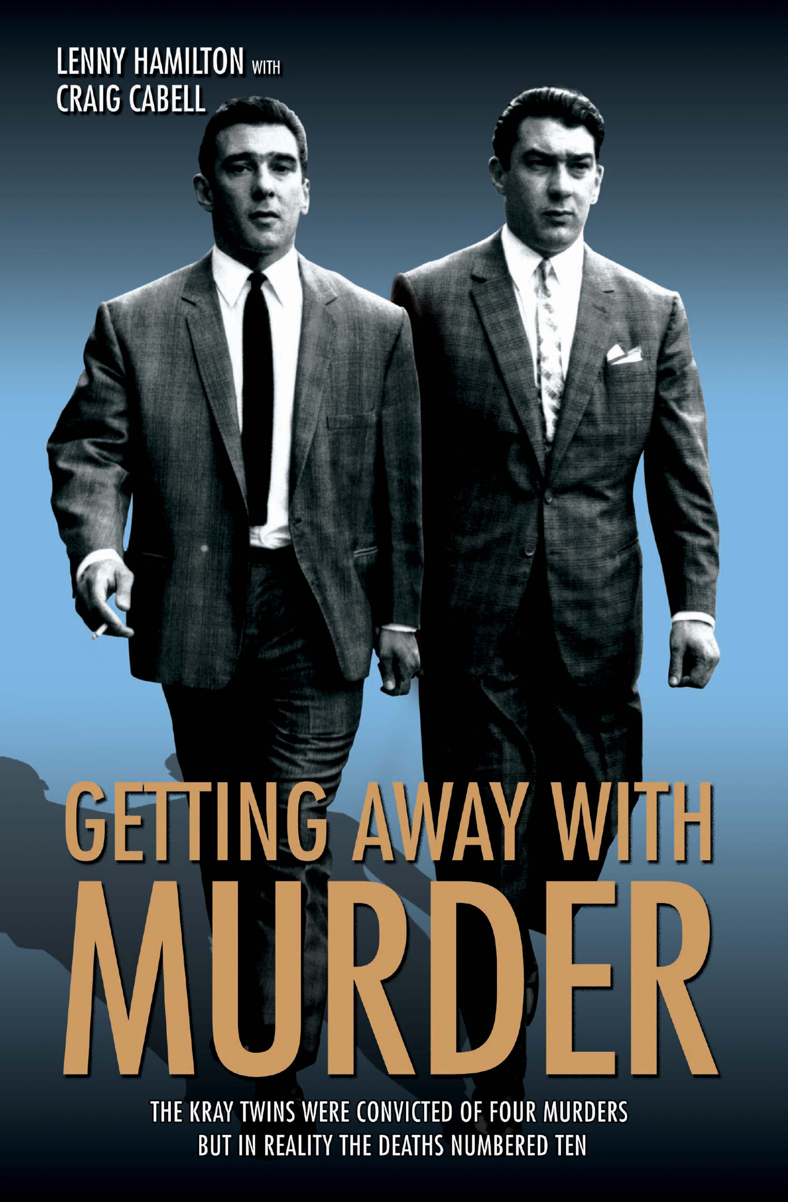 Getting Away With Murder - The Kray Twins were convicted of four murders but in reality the deaths numbered ten - <10