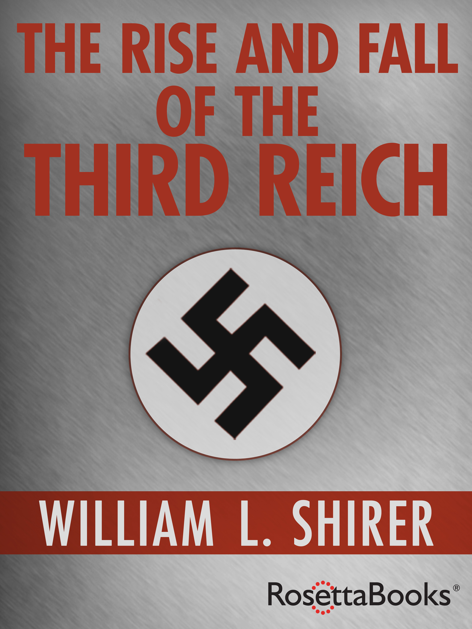 The Rise and Fall of the Third Reich: A History of Nazi Germany William L. Shirer Author